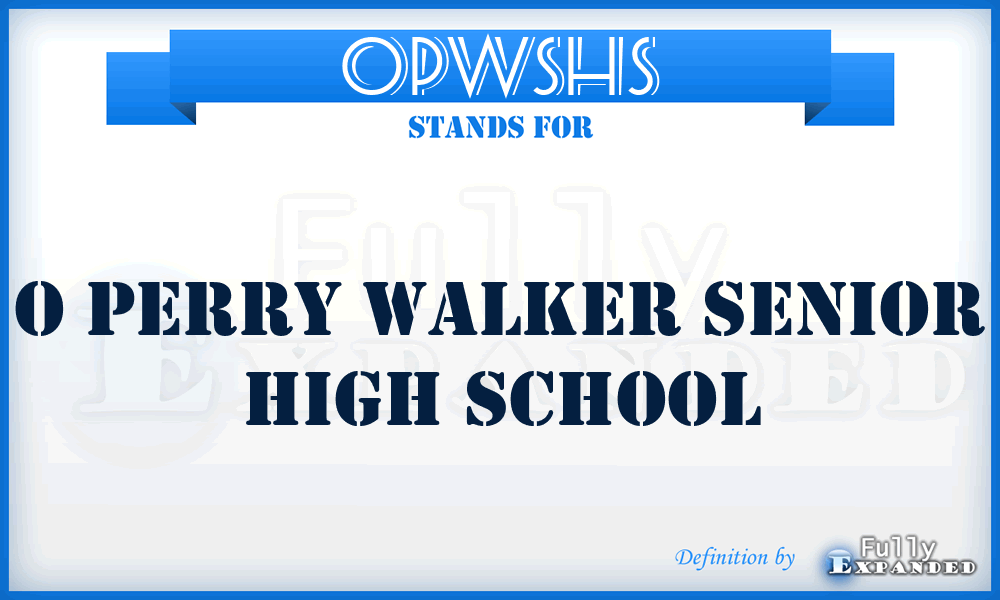 OPWSHS - O Perry Walker Senior High School