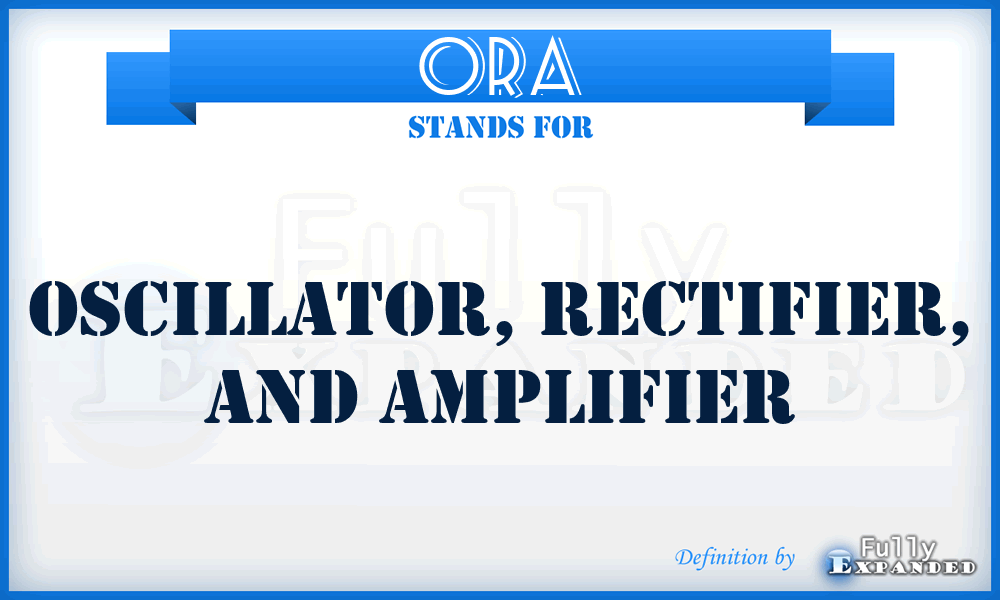 ORA - Oscillator, Rectifier, and Amplifier