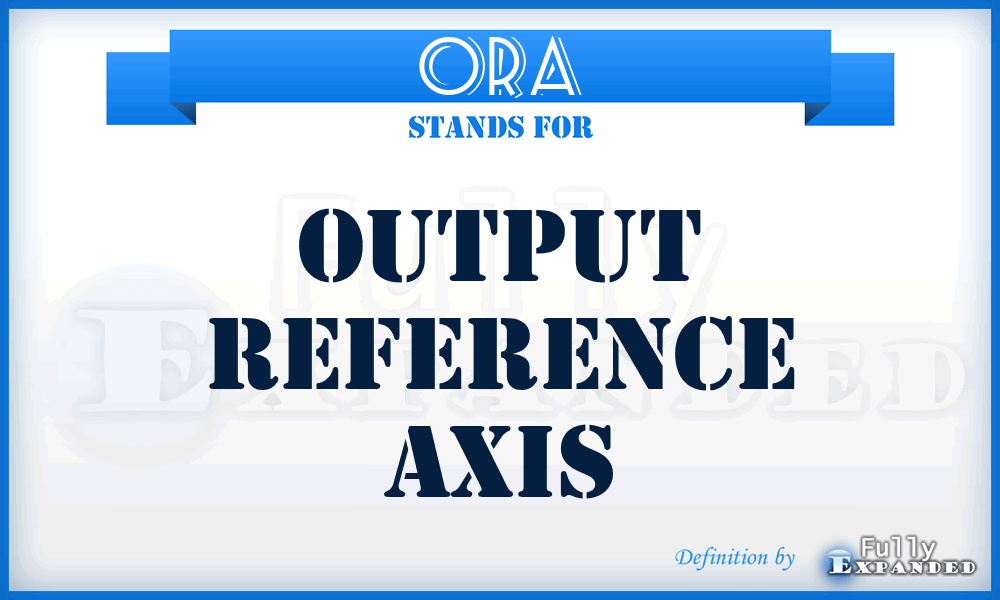 ORA - output reference axis
