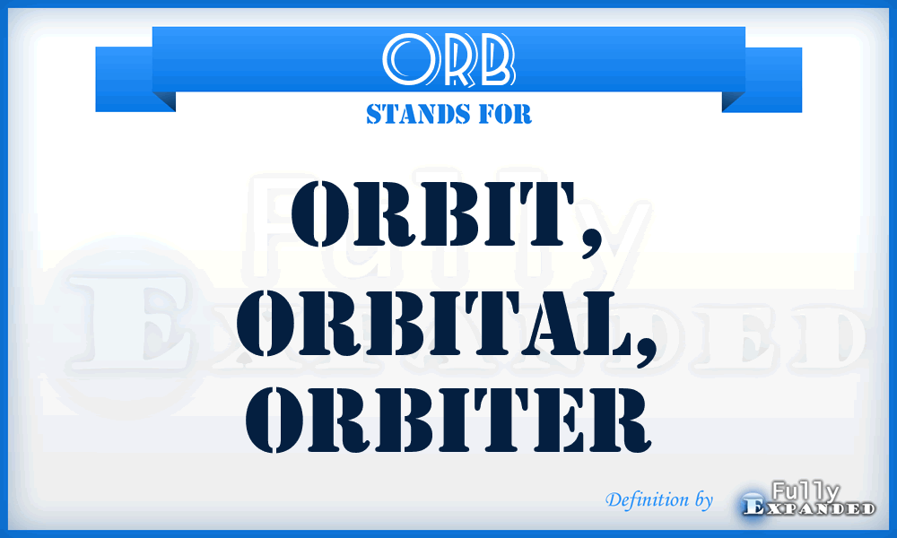 ORB - Orbit, Orbital, Orbiter