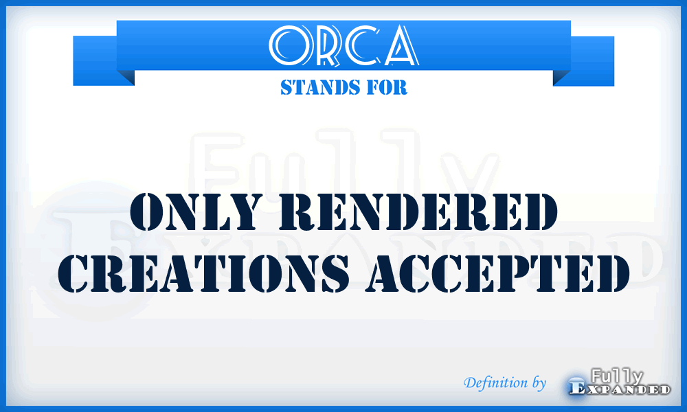 ORCA - Only Rendered Creations Accepted