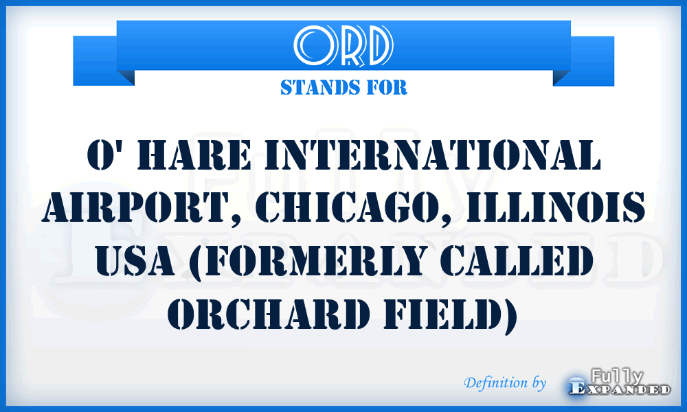 ORD - O' Hare International Airport, Chicago, Illinois USA (formerly called Orchard Field)