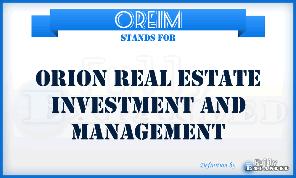 OREIM - Orion Real Estate Investment and Management