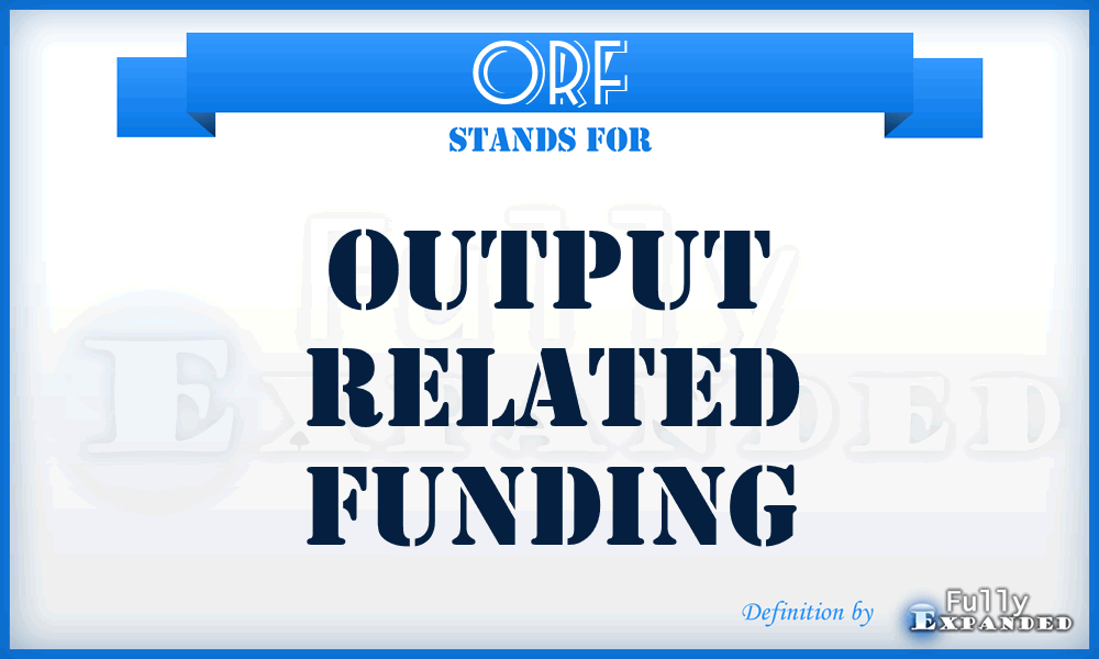ORF - Output Related Funding