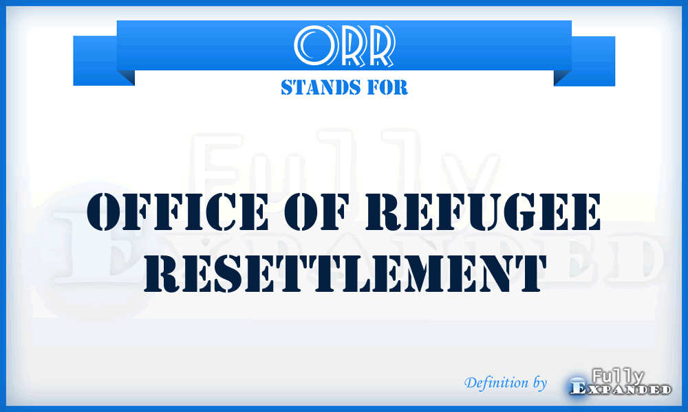 ORR - Office of Refugee Resettlement