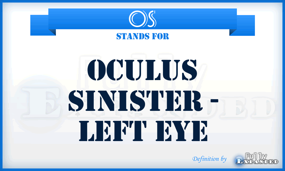 OS - Oculus Sinister - Left Eye