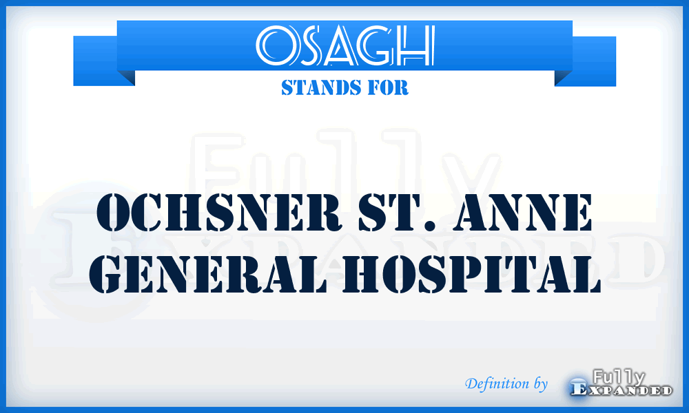OSAGH - Ochsner St. Anne General Hospital