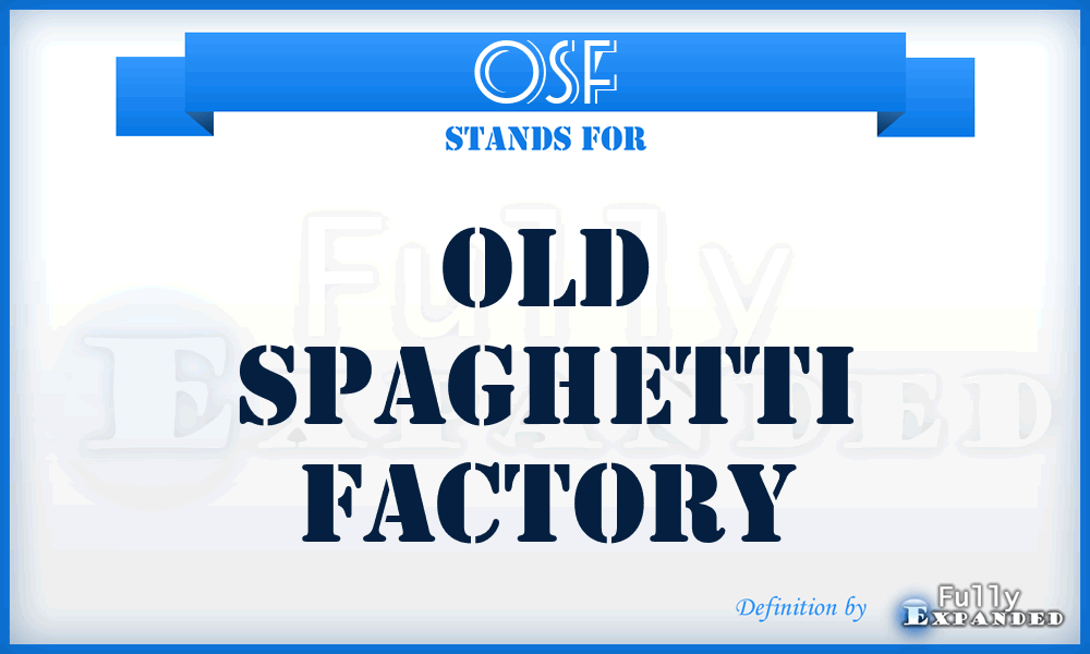 OSF - Old Spaghetti Factory