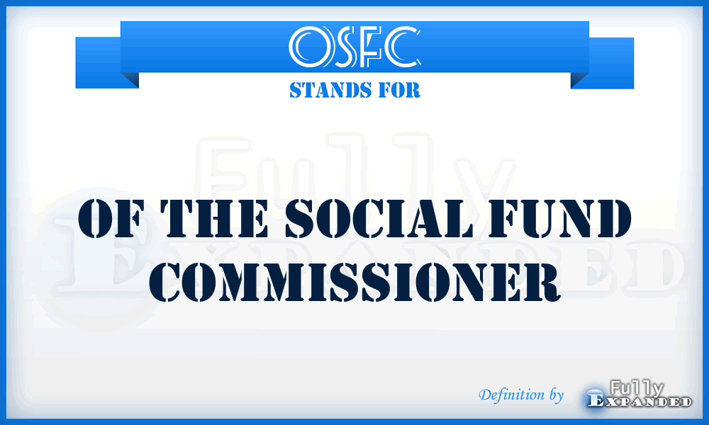 OSFC - of the Social Fund Commissioner