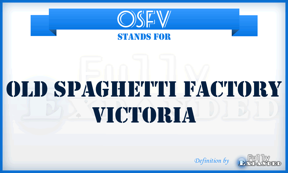 OSFV - Old Spaghetti Factory Victoria