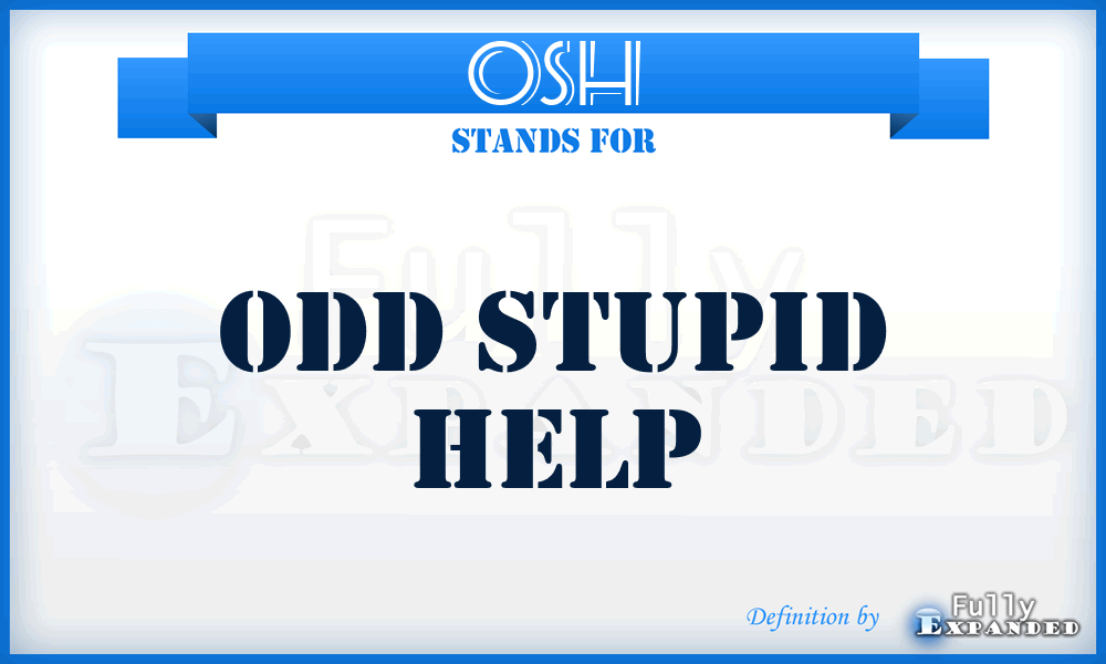 OSH - Odd Stupid Help