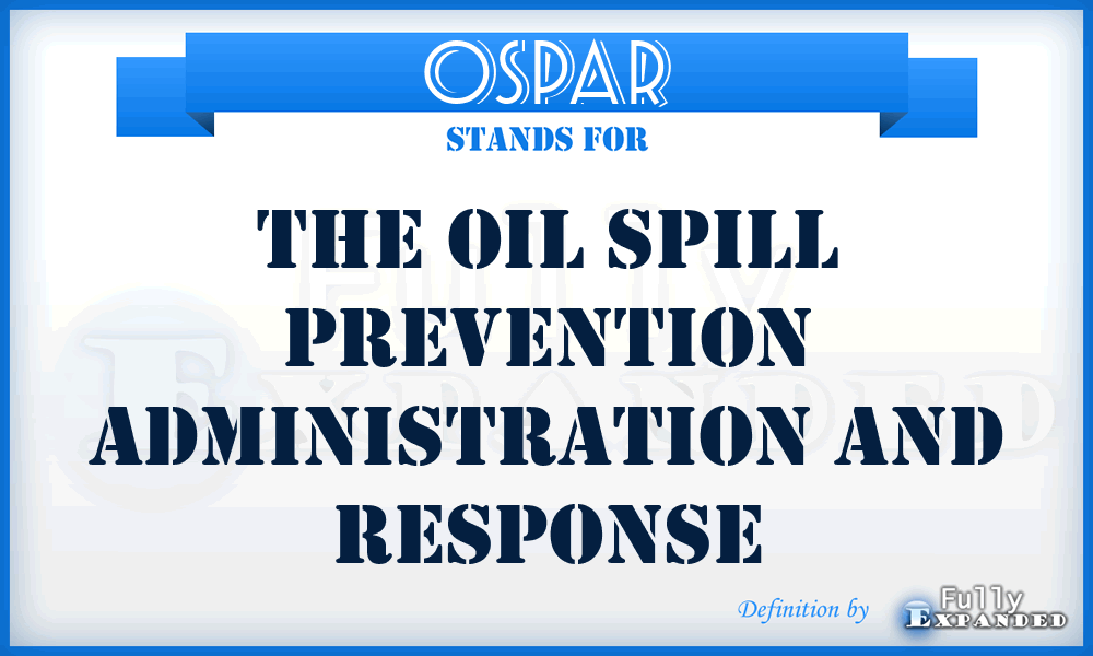 OSPAR - The Oil Spill Prevention Administration And Response
