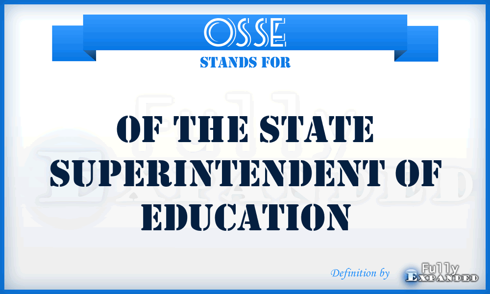 OSSE - of the State Superintendent of Education