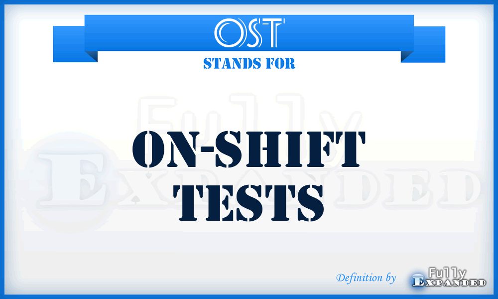 OST - on-shift tests