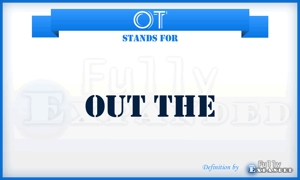 OT - out The