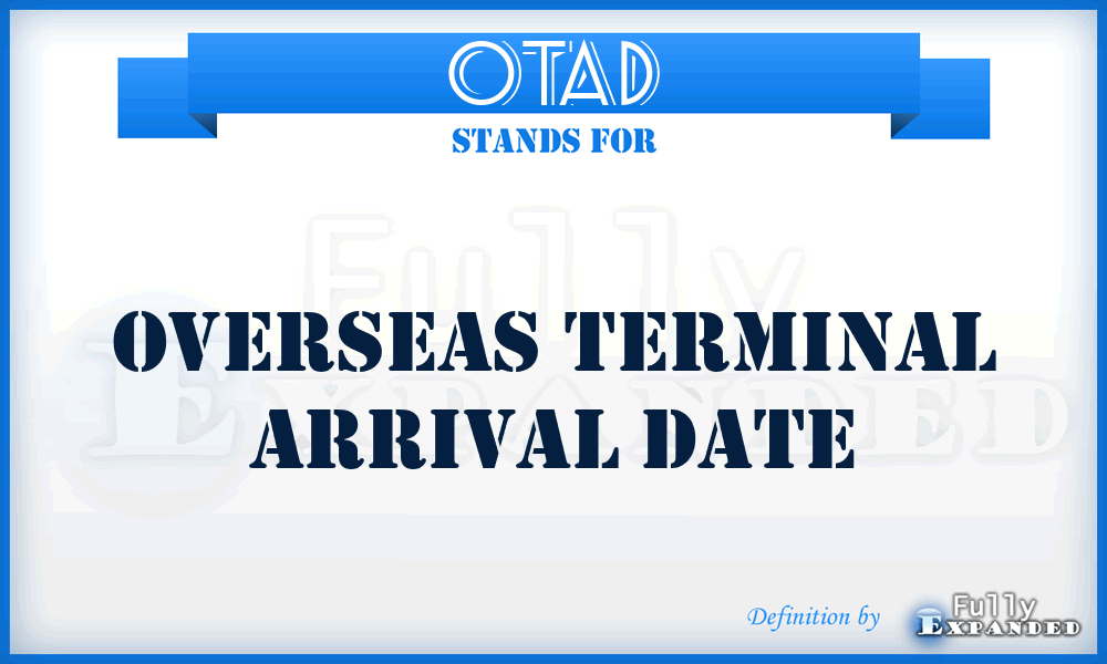 OTAD - overseas terminal arrival date