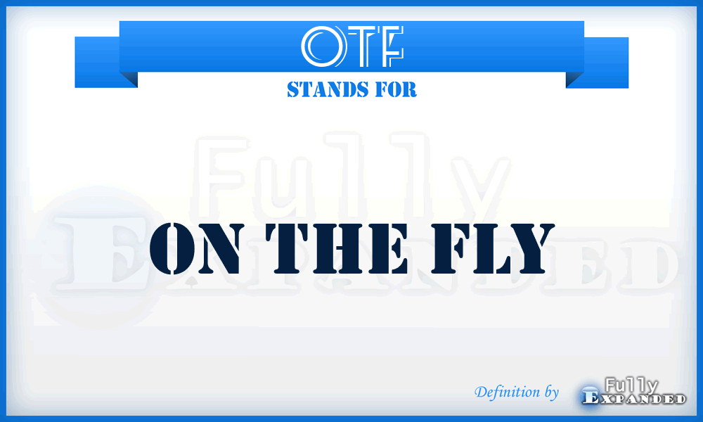 OTF - On The Fly