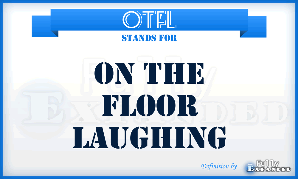 OTFL - On The Floor Laughing