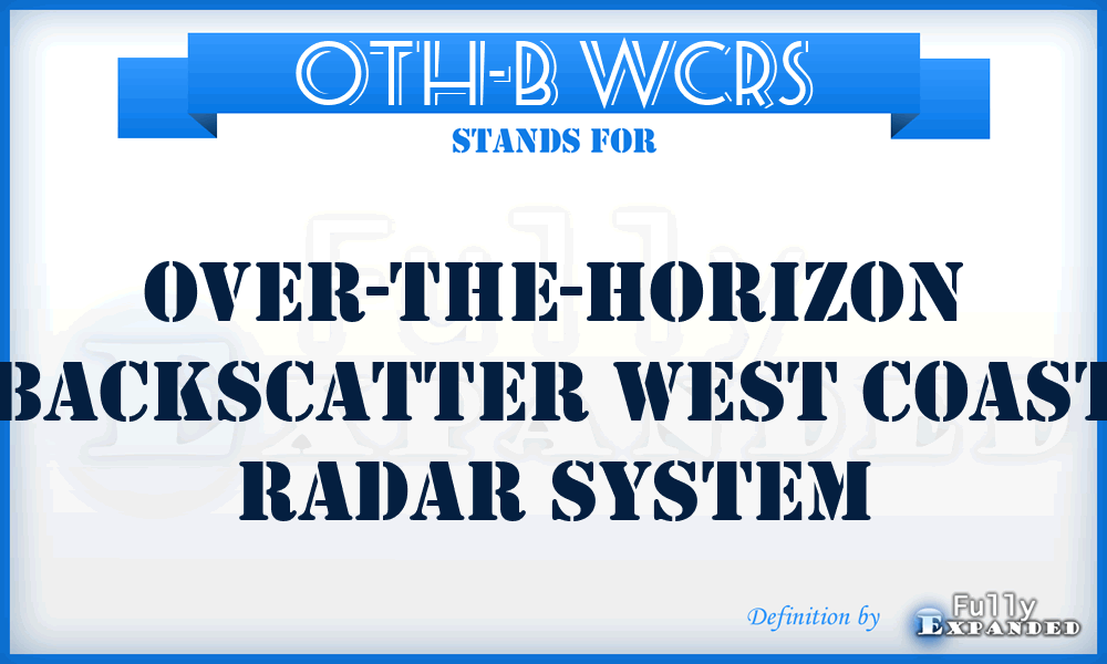 OTH-B WCRS - Over-the-Horizon Backscatter West Coast Radar System