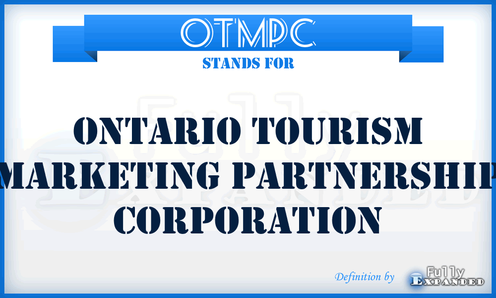 OTMPC - Ontario Tourism Marketing Partnership Corporation