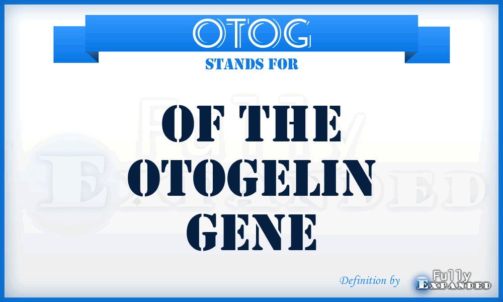 OTOG - of the otogelin gene