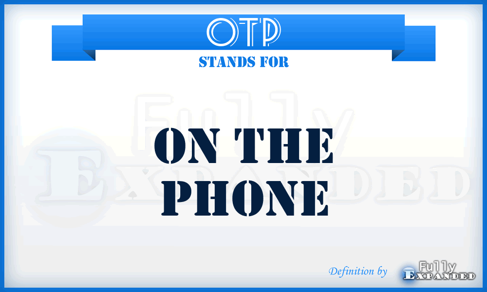 OTP - On The Phone
