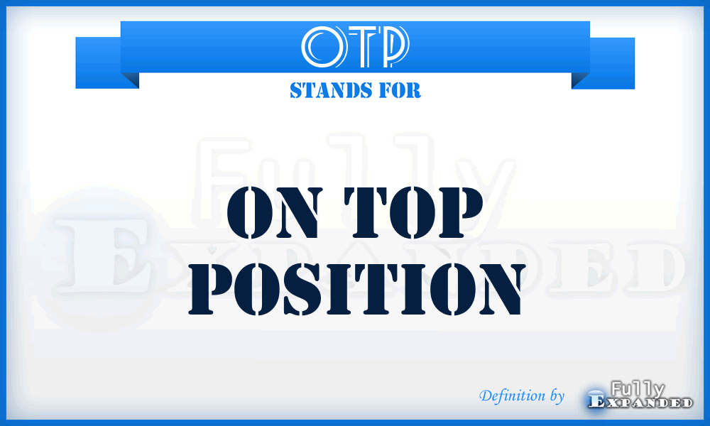 OTP - On Top Position