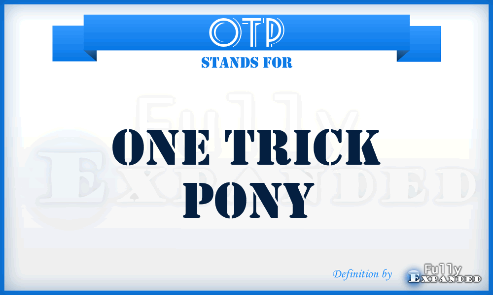 OTP - One Trick Pony
