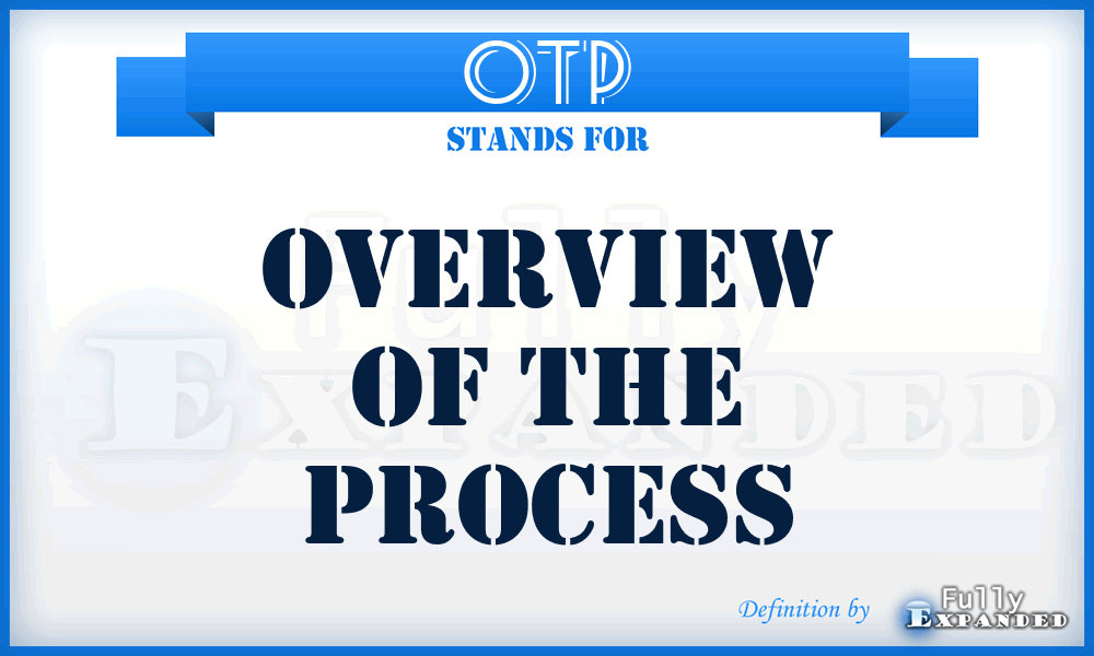 OTP - Overview of The Process