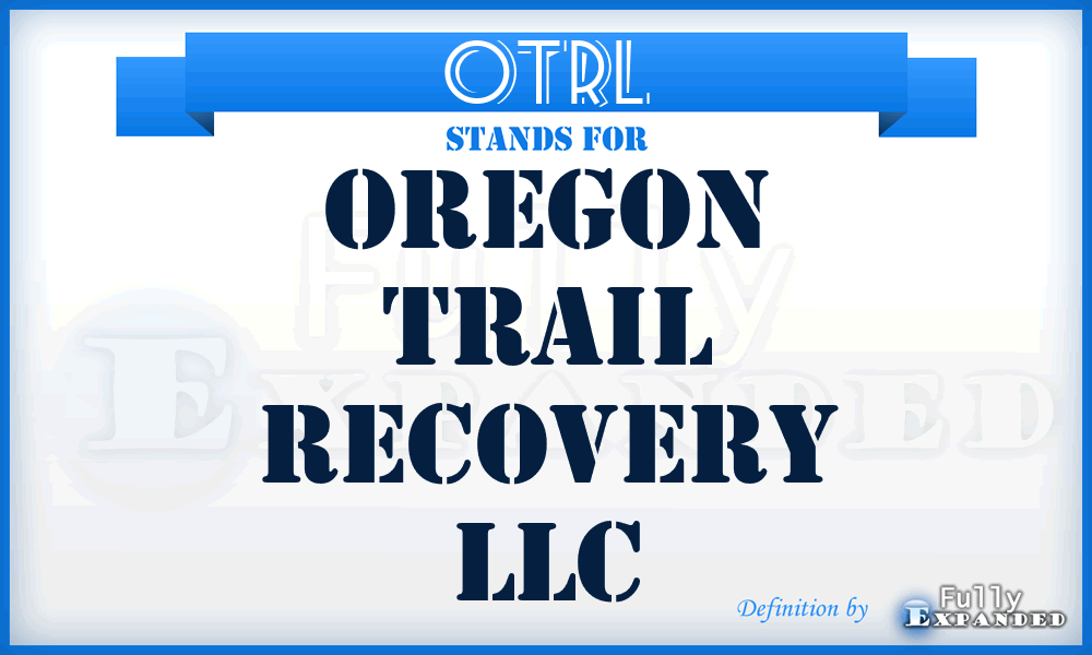 OTRL - Oregon Trail Recovery LLC