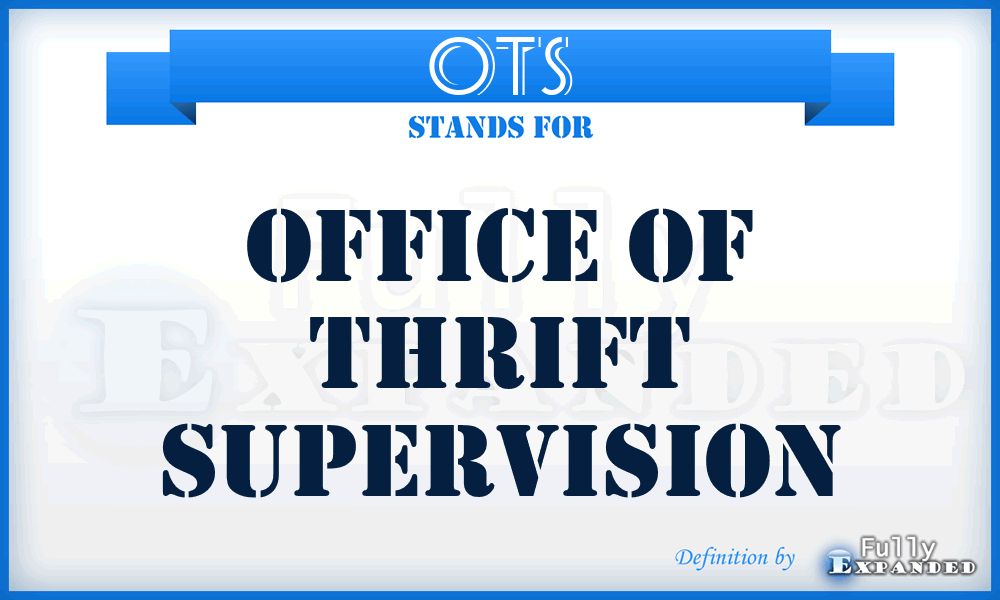 OTS - Office of Thrift Supervision