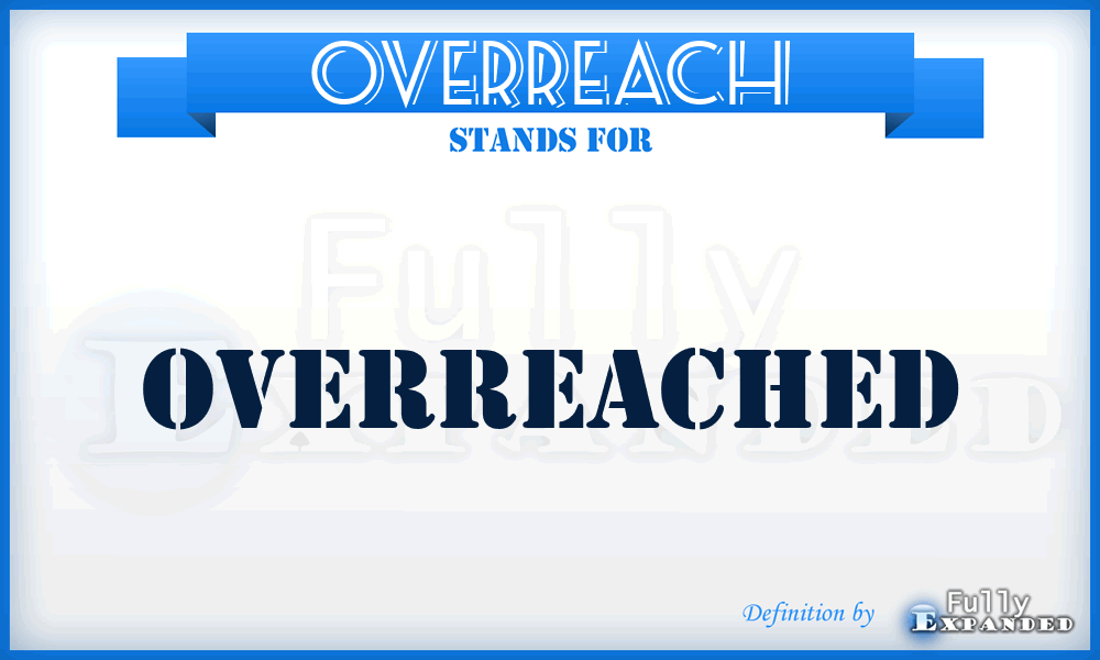 OVERREACH - overreached