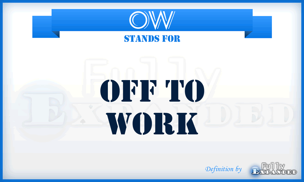 OW - Off to Work
