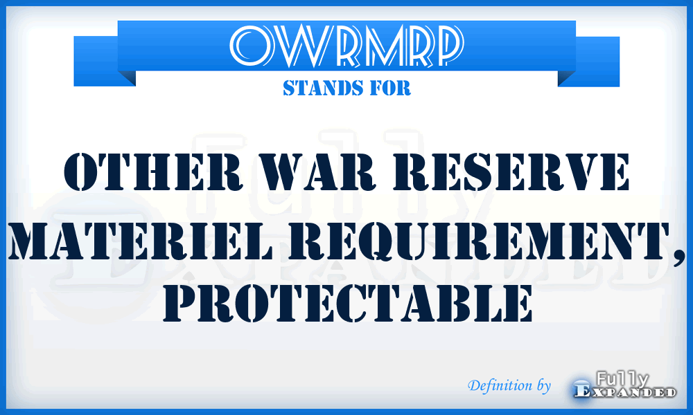 OWRMRP - Other War Reserve Materiel Requirement, Protectable