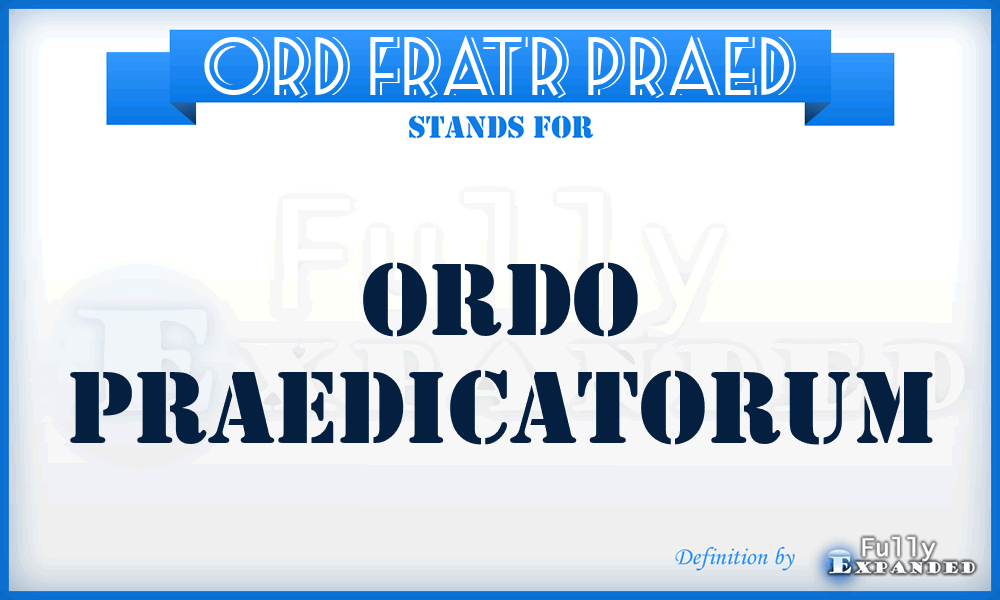 Ord Fratr Praed - Ordo Praedicatorum