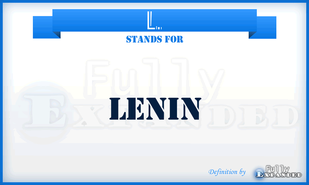 L. - Lenin