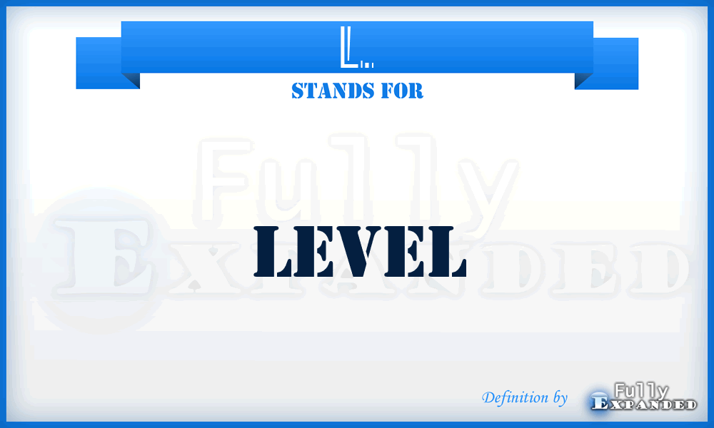 L. - Level
