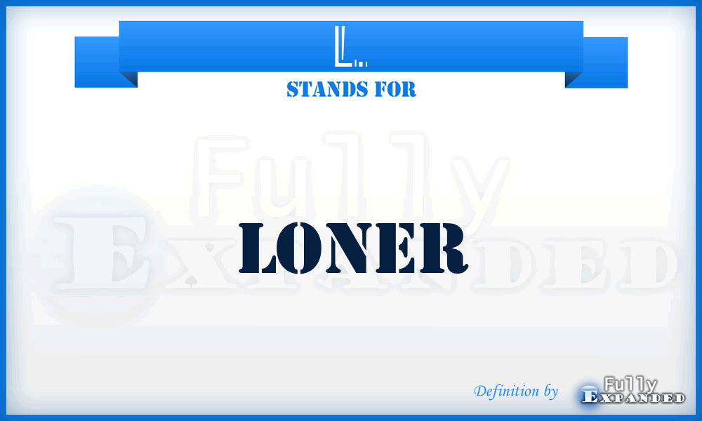 L. - Loner