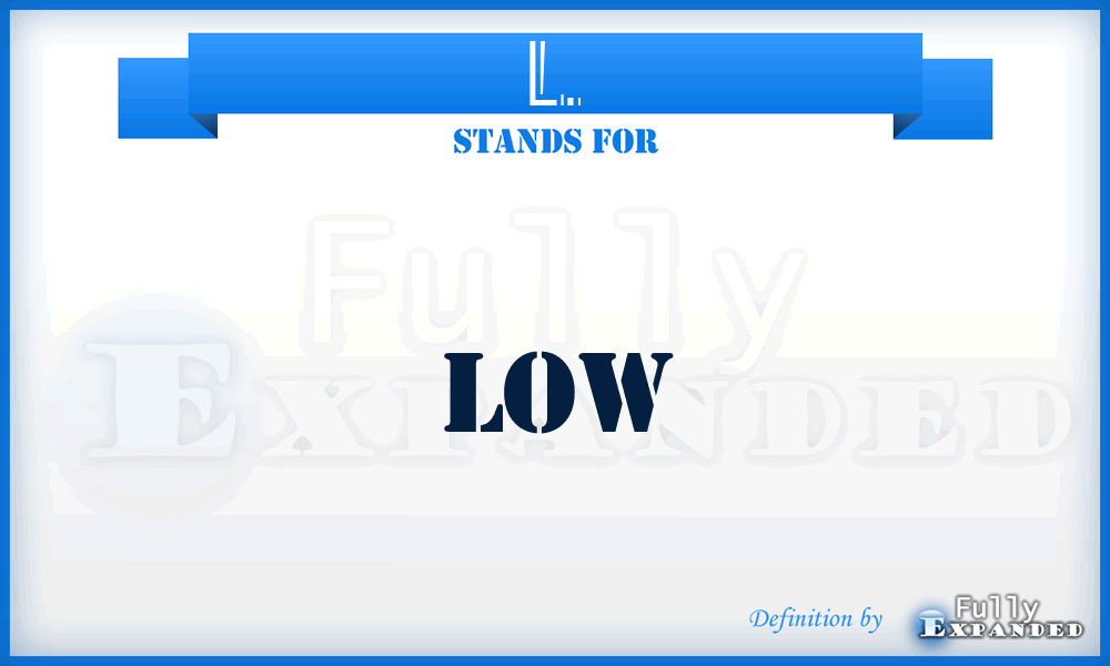 L. - Low
