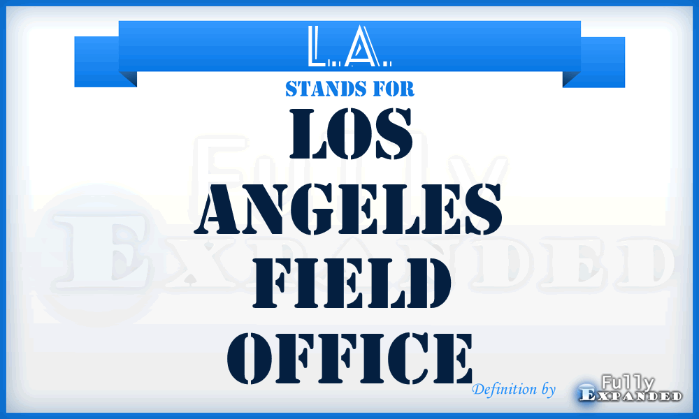 L.A. - Los Angeles Field Office