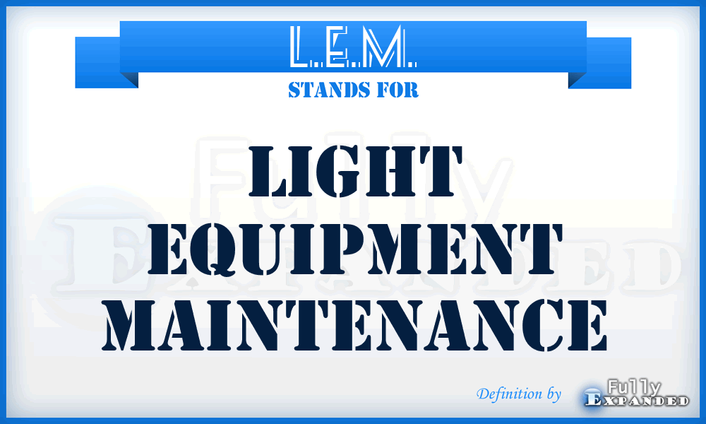 L.E.M. - Light Equipment Maintenance
