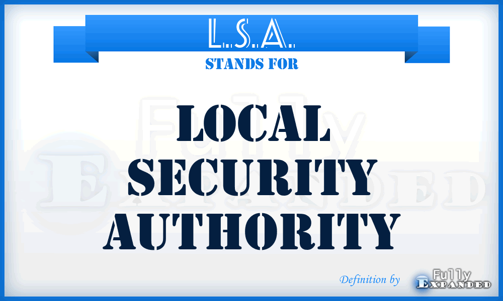 L.S.A. - Local Security Authority