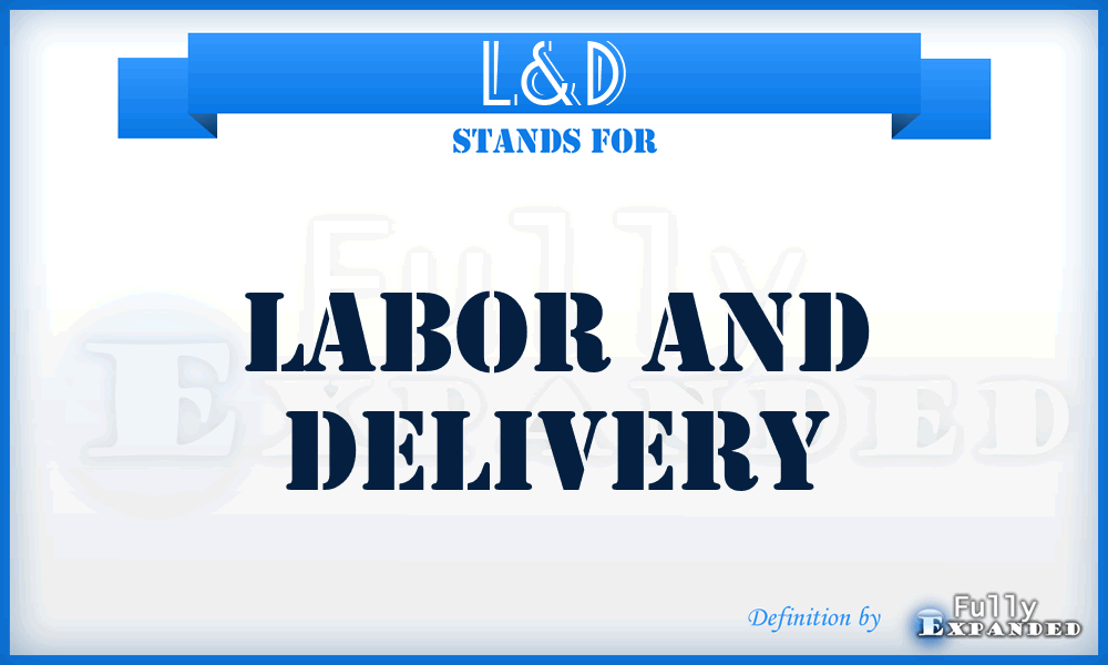 L&D - labor and delivery