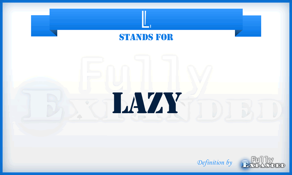 L - Lazy