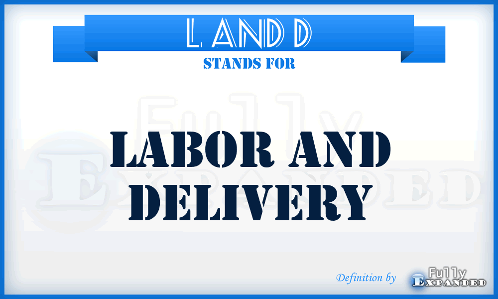 L and D - labor and delivery