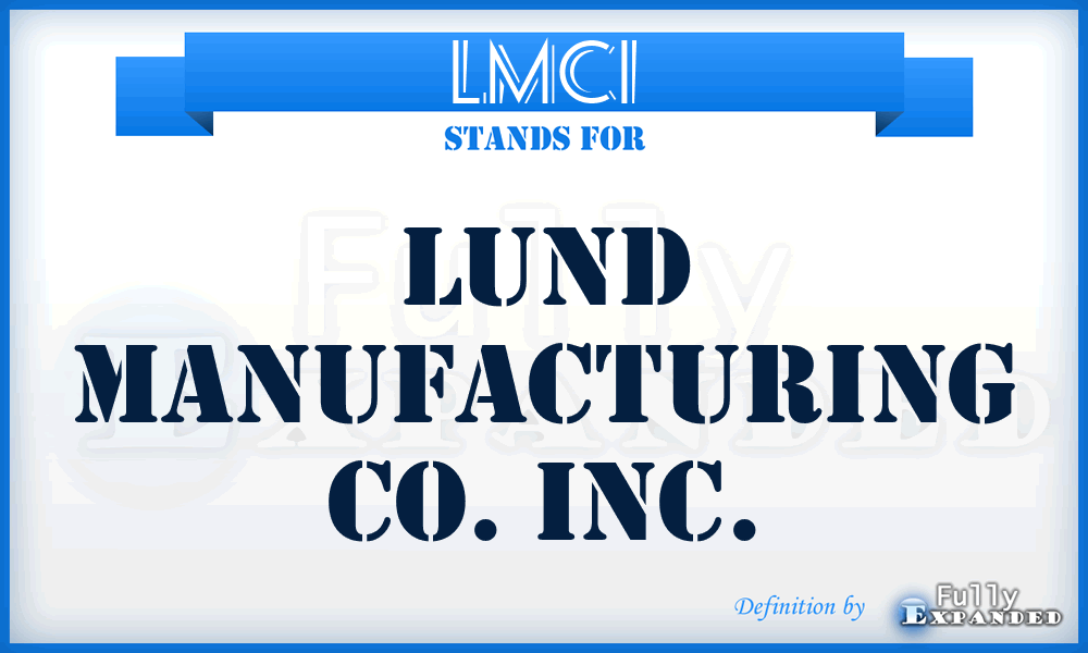 LMCI - Lund Manufacturing Co. Inc.