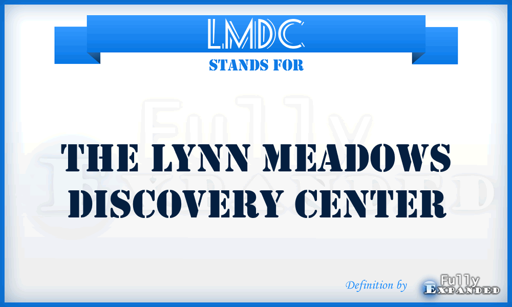 LMDC - The Lynn Meadows Discovery Center