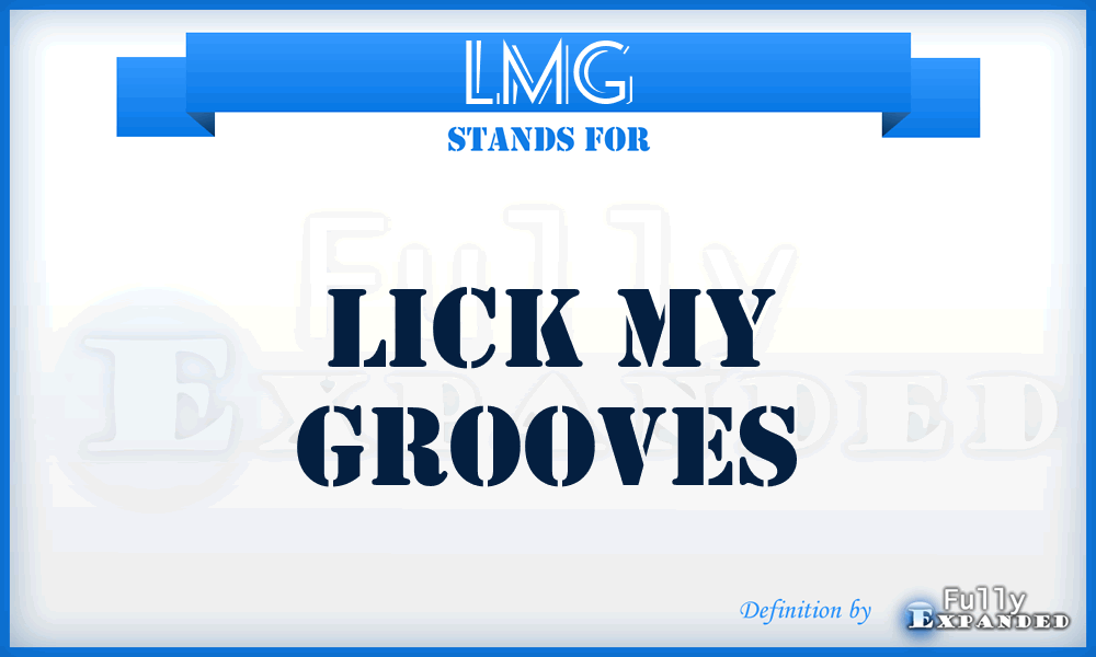 LMG - Lick My Grooves