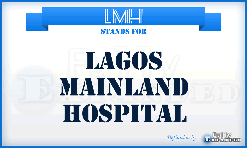 LMH - Lagos Mainland Hospital
