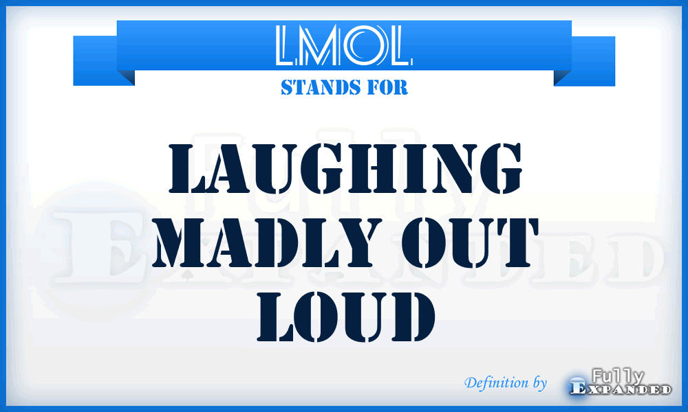 LMOL - Laughing Madly Out Loud